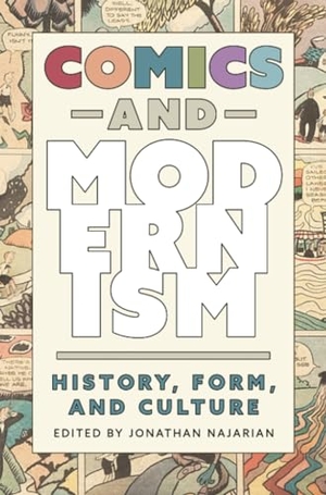 Najarian, Jonathan. Comics and Modernism - History, Form, and Culture. University Press of Mississippi, 2023.