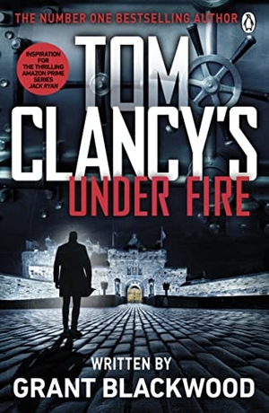 Blackwood, Grant. Tom Clancy's Under Fire - INSPIRATION FOR THE THRILLING AMAZON PRIME SERIES JACK RYAN. Penguin Books Ltd, 2016.