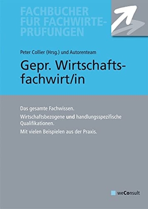 Collier, Peter (Hrsg.). Gepr. Wirtschaftsfachwirt/in - Wirtschaftsbezogene und handlungsspezifische Qualifikationen. weConsult Verlag, 2021.