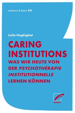 Haghighat, Leila. Caring Institutions - Was wir heute von der psychothérapie institutionnelle lernen können. Unrast Verlag, 2026.