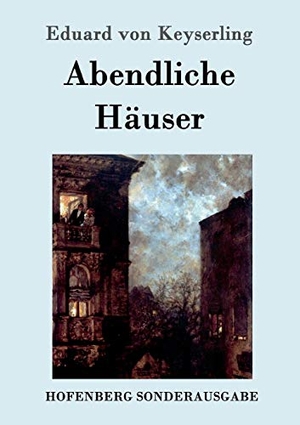 Keyserling, Eduard Von. Abendliche Häuser - Roman. Hofenberg, 2016.