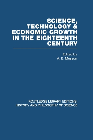 Musson, A E. Science, technology and economic growth in the eighteenth century. Routledge, 2013.