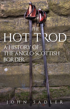Sadler, John. The Hot Trod - A History of the Anglo-Scottish Border. Amberley Publishing, 2024.