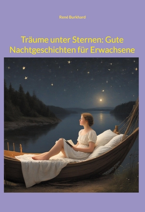 Burkhard, René. Träume unter Sternen: Gute Nachtgeschichten für Erwachsene - Poetische Reflexionen. Books on Demand, 2024.