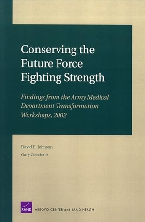 Johnson, David E. Conserving the Future Force Fighting Strength - Findings from the Army Medical Department Transformation Workshop 2002. RAND Corporation, 2004.
