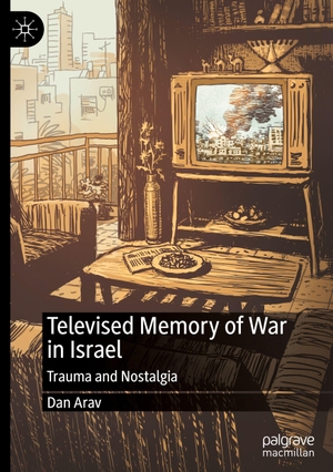 Arav, Dan. Televised Memory of War in Israel - Trauma and Nostalgia. Springer, 2026.