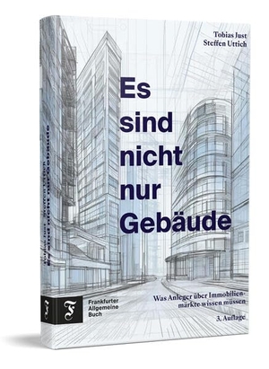 Just, Tobias / Steffen Uttich. Es sind nicht nur Gebäude - Was Anleger über Immobilienmärkte wissen müssen. Frankfurter Allgem.Buch, 2024.