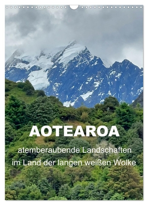 Aotearoa - atemberaubende Landschaften im Land der langen weißen Wolke (Wandkalender 2024 DIN A3 hoch), CALVENDO Monatskalender - Erleben Sie Neuseelands traumhafte Natur am anderen Ende der Welt. Calvendo, 2023.