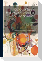 Caroli A Linné Systema Naturae Per Regna Tria Naturae: Secundum Classes, Ordines, Genera, Species: Cum Characteribus, Differentiis, Synonymis, Locis;
