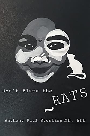 Sterling M. D. Ph. D., Anthony Paul. Don't Blame the Rats. Strategic Book Publishing, 2021.