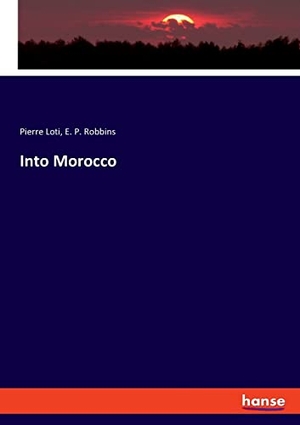 Loti, Pierre / E. P. Robbins. Into Morocco. hansebooks, 2022.