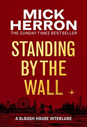 Herron, Mick. Standing by the Wall - A Slough House Interlude. Orion, 2022.