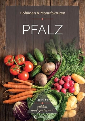 Bischmann, Ines / Stefan Fiuk. Pfalz - Hofläden - Heimat erleben, genießen und entdecken!. Wartberg Verlag, 2025.