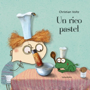 Ballesteros, Xosé / Christian Voltz. Un rico pastel. Kalandraka Editora, 2020.