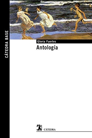 Fuertes, Gloria / Ana Belén Ramos Guerrero. Antología. Ediciones Cátedra, 2019.