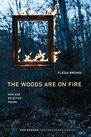 Brown, Fleda. Woods Are on Fire - New and Selected Poems. Nebraska, 2017.
