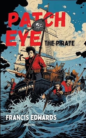 Edwards, Francis. Patch Eye, The Pirate. Ukiyoto Publishing, 2023.