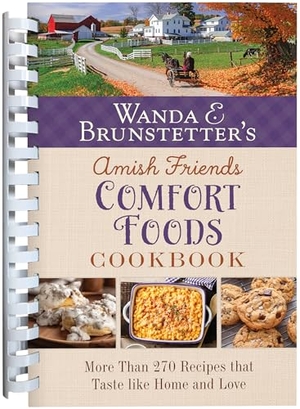 Brunstetter, Wanda E. Wanda E. Brunstetter's Amish Friends Comfort Foods Cookbook - More Than 270 Recipes That Taste Like Home and Love. Barbour Publishing, 2024.