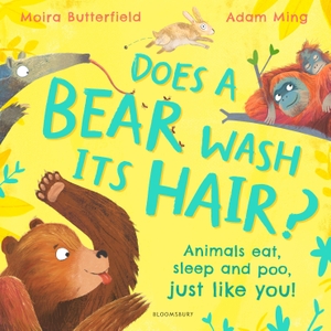 Butterfield, Moira. Does a Bear Wash its Hair? - Animals eat, sleep and poo, just like you!. Bloomsbury Publishing PLC, 2024.