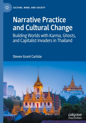 Carlisle, Steven Grant. Narrative Practice and Cultural Change - Building Worlds with Karma, Ghosts, and Capitalist Invaders in Thailand. Springer International Publishing, 2020.