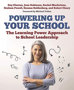 Claxton, Guy / Robinson, Jann et al. Powering Up Your School - The Learning Power Approach to School Leadership. Crown House Publishing, 2020.