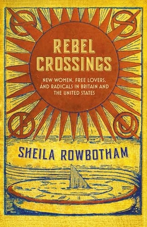 Rowbotham, Sheila. Rebel Crossings: New Women, Free Lovers and Radicals in Britain and the United States. Verso, 2016.