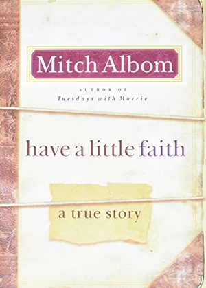 Albom, Mitch. Have a Little Faith - A True Story. Hachette Book Group, 2009.