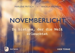 Fritsch, Marlene / Angela Krumpen. Novemberlicht - Du bist es, der die Welt erleuchtet. Patmos-Verlag, 2026.