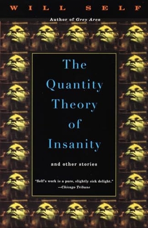 Self, Will. The Quantity Theory of Insanity. Knopf Doubleday Publishing Group, 1996.