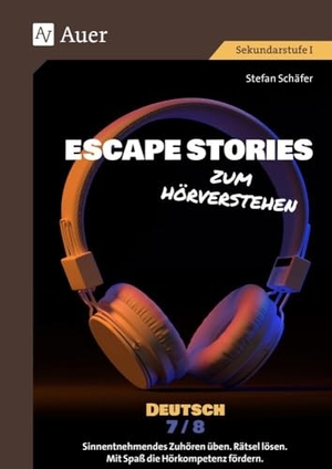 Schäfer, Stefan. Escape Stories zum Hörverstehen Deutsch 7-8 - Sinnentnehmendes Zuhören üben. Rätsel lösen. Mit Spaß die Hörkompetenz fördern. (7. und 8. Klasse). Auer Verlag i.d.AAP LW, 2024.