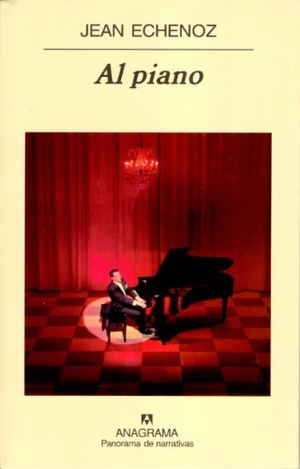Echenoz, Jean. Al piano. Editorial Anagrama S.A., 2004.