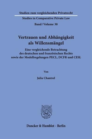 Chantrel, Julia. Vertrauen und Abhängigkeit als Willensmängel - Eine vergleichende Betrachtung des deutschen und französischen Rechts sowie der Modellregelungen PECL, DCFR und CESL. Duncker & Humblot GmbH, 2025.