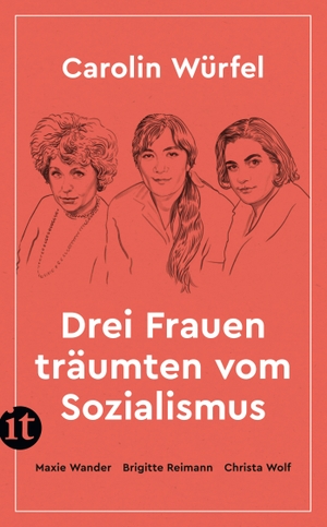 Würfel, Carolin. Drei Frauen träumten vom Sozialismus - Maxie Wander - Brigitte Reimann - Christa Wolf | Drei Ikonen der DDR-Literatur im Porträt. Insel Verlag GmbH, 2024.