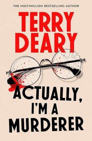 Deary, Terry. Actually, I'm A Murderer - A gripping murder mystery from the multimillion-copy bestselling author. Little, Brown Book Group, 2025.