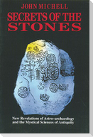 Secrets of the Stones: New Revelations of Astro-Archaeology and the Mystical Sciences of Antiquity