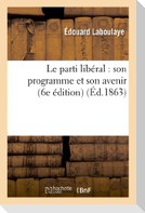 Le Parti Libéral: Son Programme Et Son Avenir (6e Édition)