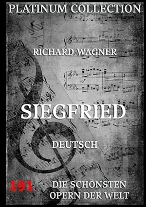 Wagner, Richard. Siegfried - Libretto und Inhaltsangabe. Jazzybee Verlag, 2017.