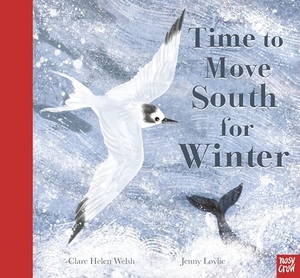 Welsh, Clare Helen. Time to Move South for Winter. Nosy Crow IWUK, 2022.