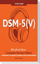 DSM - 5 (V) Study Guide Complete Review Edition! Best Overview! Ultimate Review of the Diagnostic and Statistical Manual of Mental Disorders!