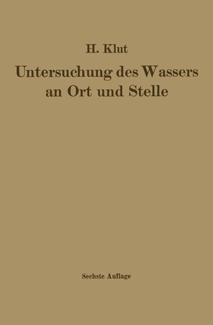 Klut, Hartwig. Untersuchung des Wassers an Ort und Stelle. Springer Berlin Heidelberg, 1931.