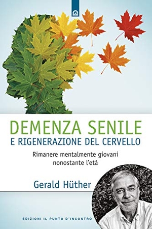 Hüther, Gerald. Demenza senile e rigenerazione del cervello. Rimanere mentalmente giovani nonostante l'età. , 2019.