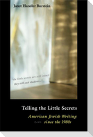 Telling the Little Secrets: American Jewish Writing Since the 1980s