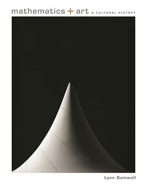 Gamwell, Lynn. Mathematics and Art - A Cultural History. Princeton University Press, 2015.