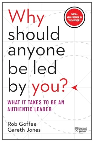 Jones, Gareth / Rob Goffee. Why Should Anyone Be Led by You? With a New Preface by the Authors - What It Takes to Be an Authentic Leader. Harvard Business Review Press, 2015.