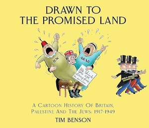 Benson, Tim. Drawn to the Promised Land - A Cartoon History of Britain, Palestine and the Jews: 1917-1949. Halban Publishers, 2024.