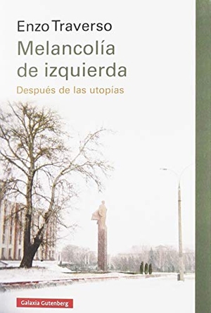 Traverso, Enzo. Melancolía de izquierda : después de las utopías. Galaxia Gutenberg, S.L., 2019.