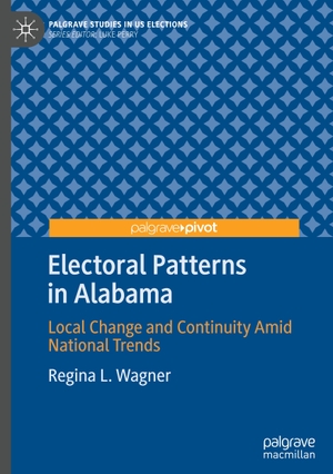 Wagner, Regina L.. Electoral Patterns in Alabama - Local Change and Continuity Amid National Trends. Springer International Publishing, 2022.