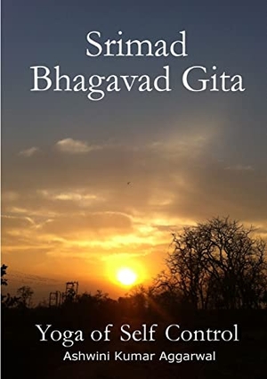 Aggarwal, Ashwini Kumar. Srimad Bhagavad Gita - Yoga of Self Control. Lulu.com, 2017.
