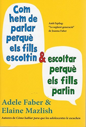 Faber, Adele / Elaine Mazlish. Com hem de parlar per què els fills escoltin i escoltar per què els fills parlin. Ediciones Medici, S.L., 2013.