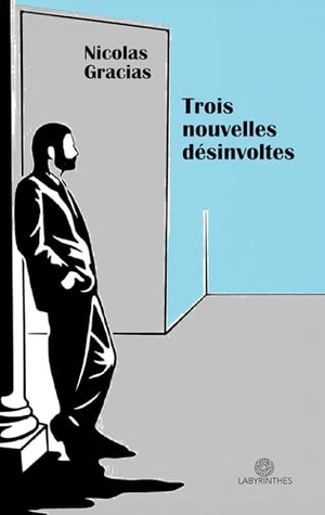 Gracias, Nicolas. Trois nouvelles désinvoltes. Labyrinthes, Éditions, 2026.